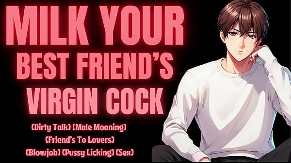 MILK YOUR Best Friend’s VIRGIN COCK [M4F] [Erotic Audio For Women] [Audio Story]